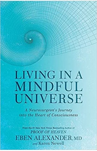 Living in a Mindful Universe: A Neurosurgeon's Journey into the Heart of Consciousness - (TPB)